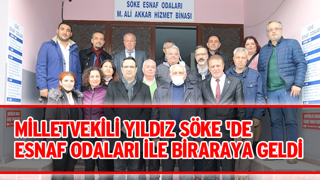 MİLLETVEKİLİ YILDIZ SÖKE 'DE ESNAF ODALARI İLE BİRARAYA GELDİ