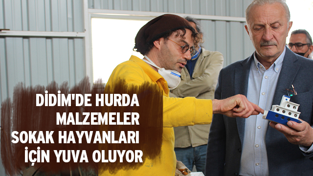 DİDİM'DE HURDA MALZEMELER SOKAK HAYVANLARI İÇİN YUVA OLUYOR