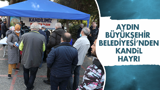 AYDIN BÜYÜKŞEHİR BELEDİYESİ’DEN MİRAÇ KANDİLİ’NDE HELVA HAYRI