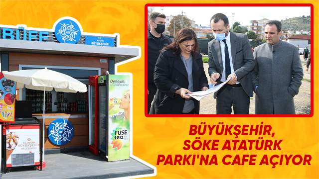 BÜYÜKŞEHİR, SÖKE ATATÜRK PARKI'NA CAFE AÇIYOR