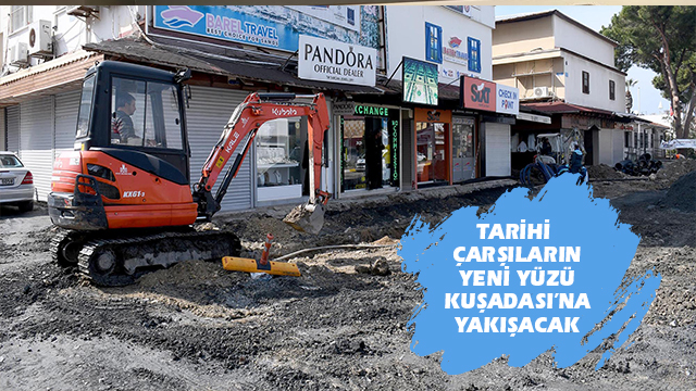 TARİHİ ÇARŞILAR YENİ YÜZÜ İLE KUŞADASI’NA ÇOK YAKIŞACAK