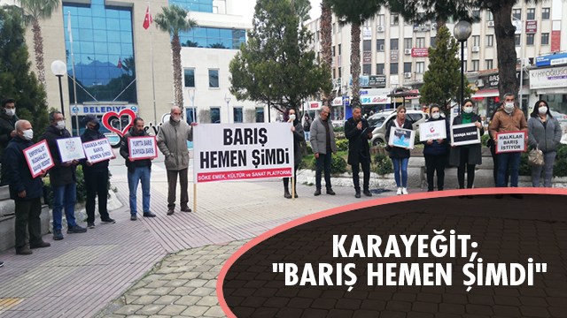 KARAYEĞİT; "BARIŞ HEMEN ŞİMDİ"