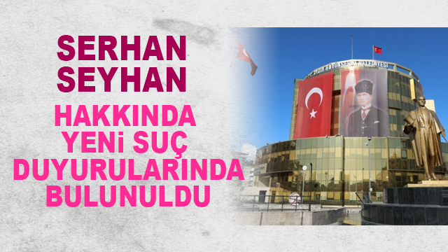 Serhan Seyhan hakkında Aydın Büyükşehir Belediyesi ve Bürokratlar suç duyusunda bulundu