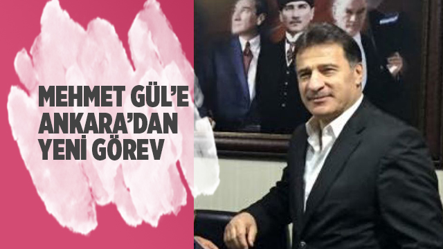 Mehmet Gül'e Ankara'dan yeni görev