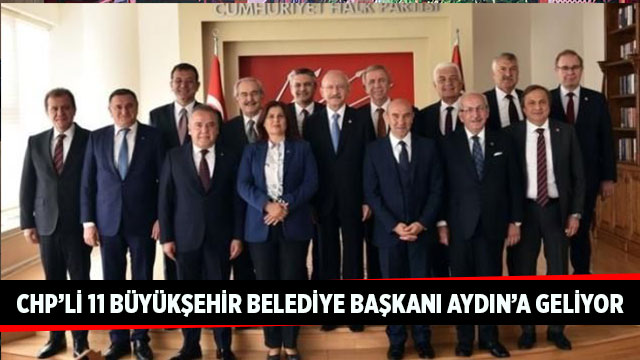 CHP'li 11 Büyükşehir Belediye Başkanı Aydın'a geliyor