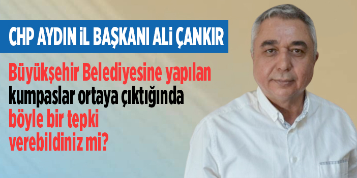 Başkan Çankır, "Büyükşehir Belediyesine yapılan kumpaslar ortaya çıktığında böyle bir tepki verebildiniz mi?"