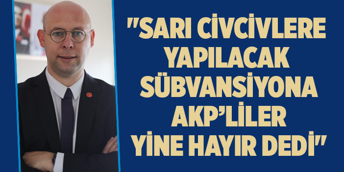 Mersin, "sarı civcivlere yapılacak sübvansiyona AKP’liler yine hayır dedi"
