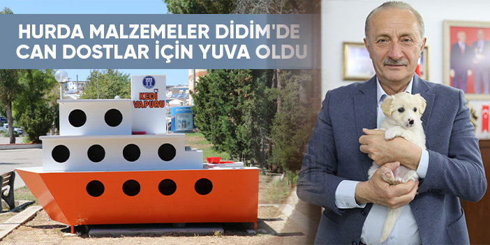 HURDA MALZEMELER DİDİM'DE CAN DOSTLAR İÇİN YUVA OLDU