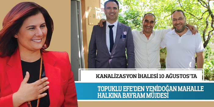 TOPUKLU EFE’DEN YENİDOĞAN MAHALLE HALKINA BAYRAM MÜJDESİ