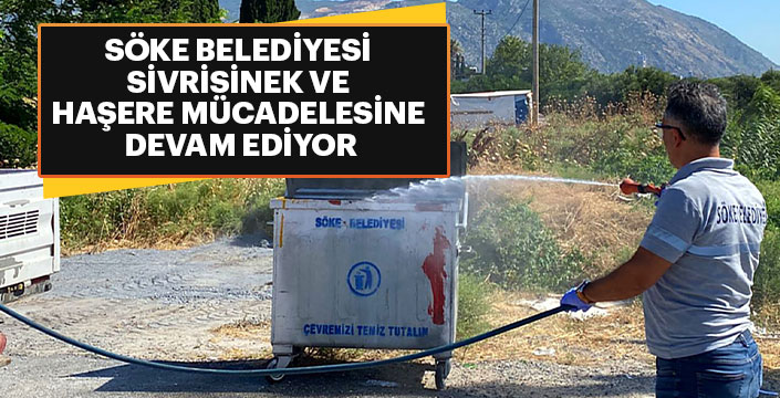 SÖKE BELEDİYESİ SİVRİSİNEK VE HAŞERE MÜCADELESİNE DEVAM EDİYOR