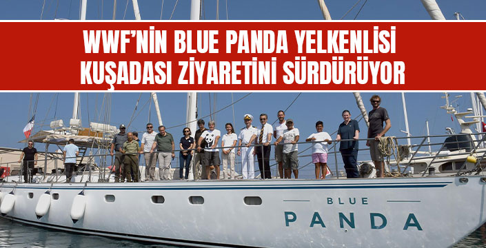 WWF’NİN BLUE PANDA YELKENLİSİ KUŞADASI ZİYARETİNİ SÜRDÜRÜYOR