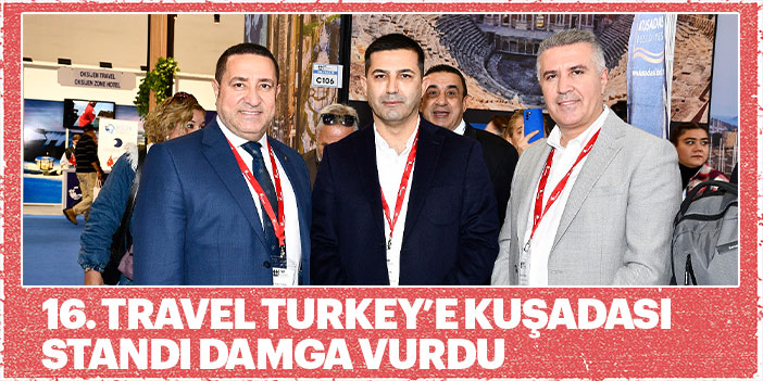 16. TRAVEL TURKEY’E KUŞADASI STANDI DAMGA VURDU