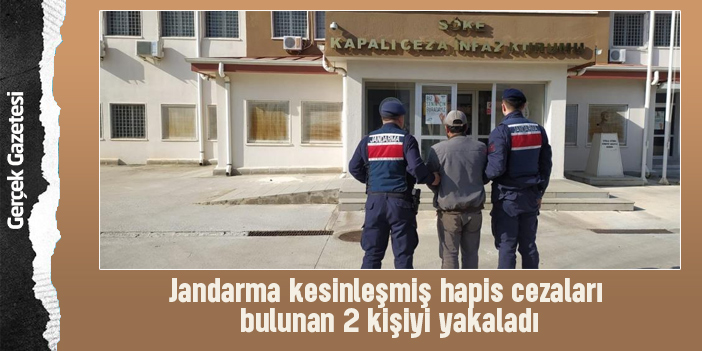Jandarma kesinleşmiş hapis cezaları bulunan 2 kişiyi yakaladı