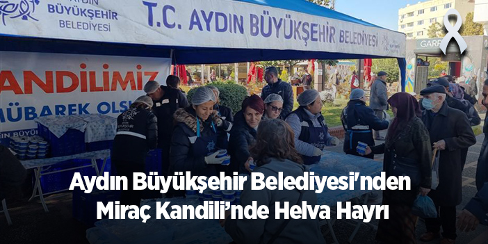 Aydın Büyükşehir Belediyesi'nden Miraç Kandili’nde Helva Hayrı