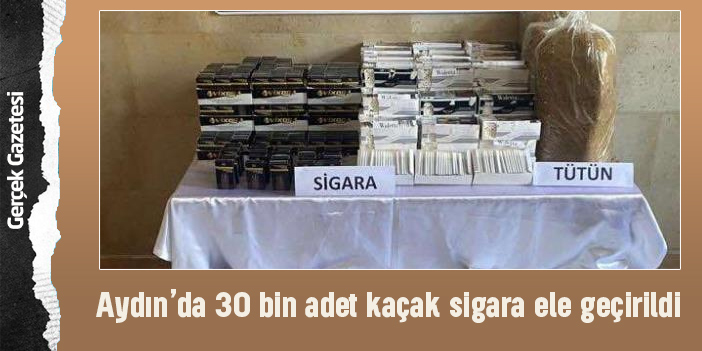 Aydın’da 30 bin adet kaçak sigara ele geçirildi