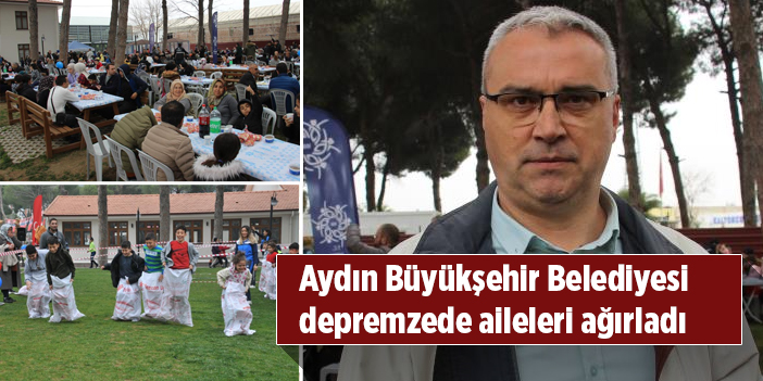 Aydın Büyükşehir Belediyesi depremzede aileleri ağırladı