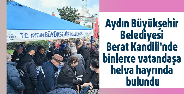Aydın Büyükşehir Belediyesi Berat Kandili'nde binlerce vatandaşa helva hayrında bulundu
