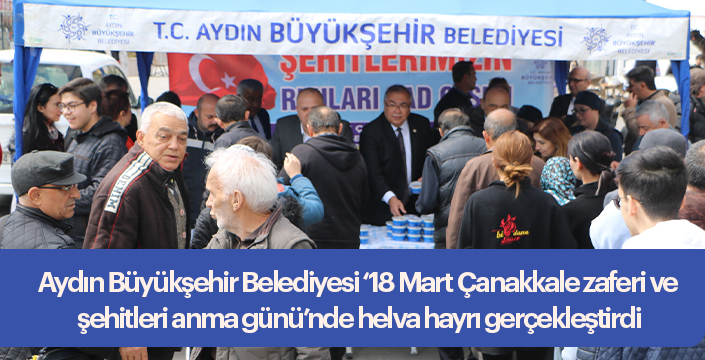 Aydın Büyükşehir Belediyesi ‘18 Mart Çanakkale zaferi ve şehitleri anma günü’nde helva hayrı gerçekleştirdi