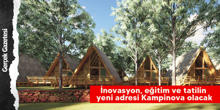 İnovasyon, eğitim ve tatilin yeni adresi Kampinova olacak