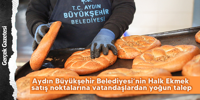 Aydın Büyükşehir Belediyesi’nin Halk Ekmek satış noktalarına vatandaşlardan yoğun talep