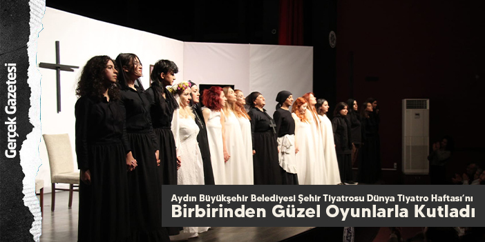 Aydın Büyükşehir Belediyesi Şehir Tiyatrosu Dünya Tiyatro Haftası’nı Birbirinden Güzel Oyunlarla Kutladı