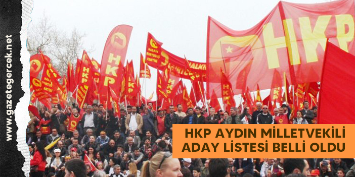Halkın Kurtuluş Partisi Aydın Milletvekili adayları belli oldu.