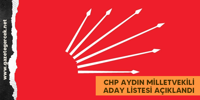 CHP Aydın Milletvekili Aday Listesi belli oldu