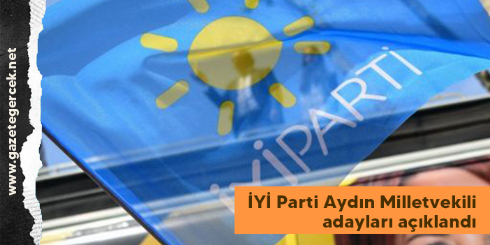 İYİ Parti Aydın Milletvekili Adayları açıklandı