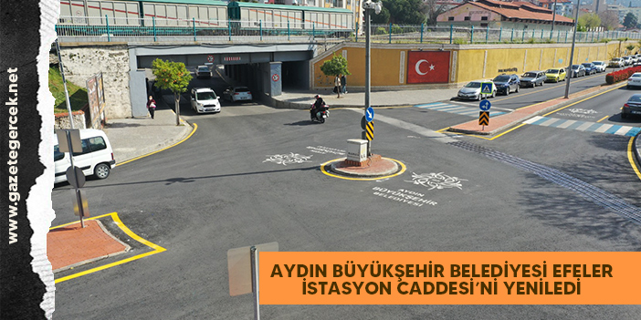 AYDIN BÜYÜKŞEHİR BELEDİYESİ EFELER İSTASYON CADDESİ’Nİ YENİLEDİ