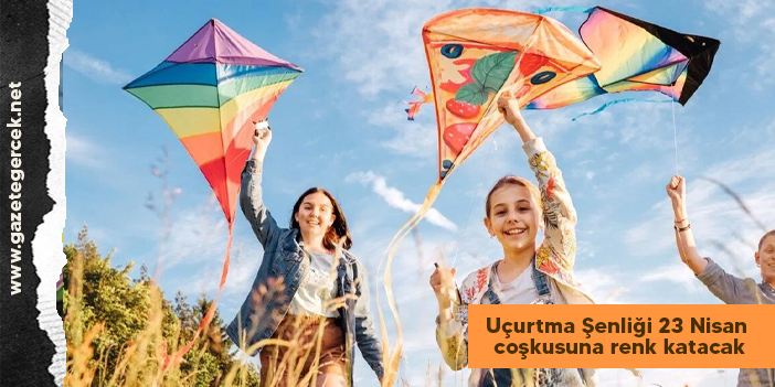 Uçurtma Şenliği 23 Nisan coşkusuna renk katacak