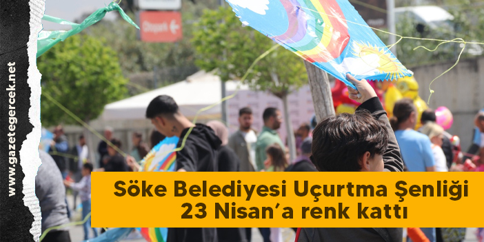 Söke Belediyesi Uçurtma Şenliği 23 Nisan’a renk kattı
