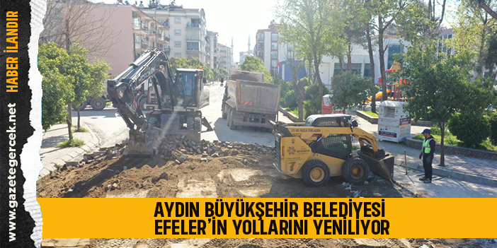 AYDIN BÜYÜKŞEHİR BELEDİYESİ EFELER’İN YOLLARINI YENİLİYOR