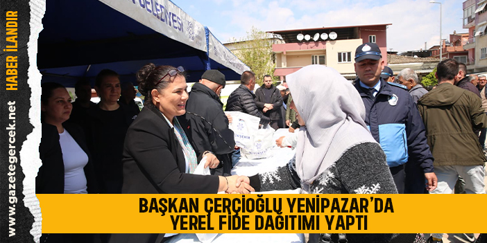 BAŞKAN ÇERÇİOĞLU YENİPAZAR’DA YEREL FİDE DAĞITIMI YAPTI