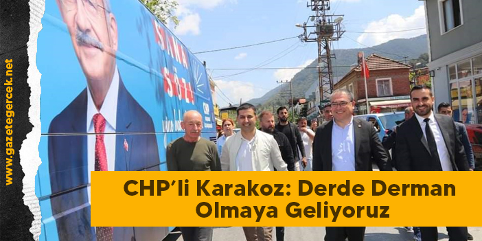 CHP’li Karakoz: Derde Derman Olmaya Geliyoruz