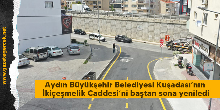 Aydın Büyükşehir Belediyesi Kuşadası’nın İkiçeşmelik Caddesi’ni baştan sona yeniledi