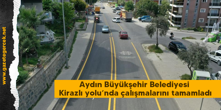 Aydın Büyükşehir Belediyesi Kirazlı yolu’nda çalışmalarını tamamladı