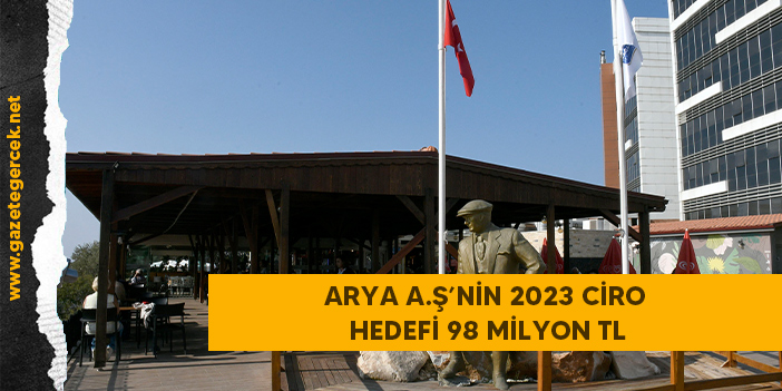 ARYA A.Ş’NİN 2023 CİRO HEDEFİ 98 MİLYON TL