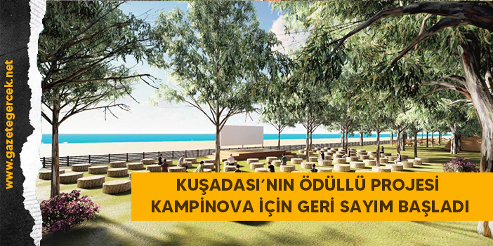 KUŞADASI’NIN ÖDÜLLÜ PROJESİ KAMPİNOVA İÇİN GERİ SAYIM BAŞLADI