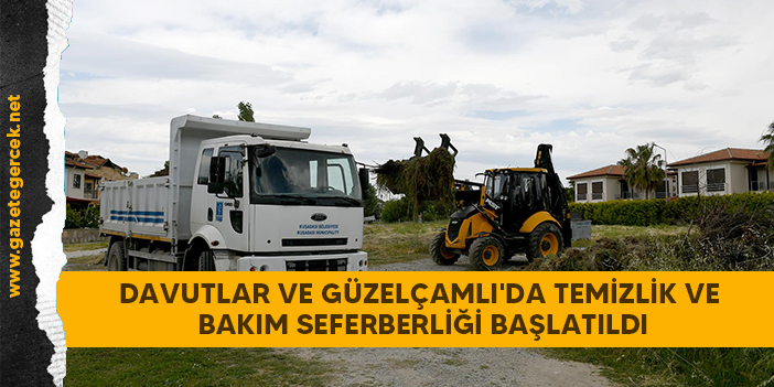 DAVUTLAR VE GÜZELÇAMLI'DA TEMİZLİK VE BAKIM SEFERBERLİĞİ BAŞLATILDI