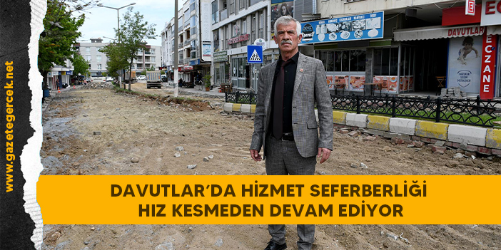 DAVUTLAR’DA HİZMET SEFERBERLİĞİ HIZ KESMEDEN DEVAM EDİYOR