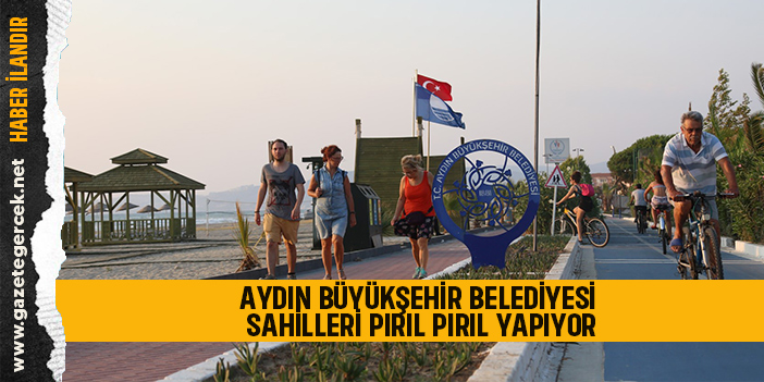 AYDIN BÜYÜKŞEHİR BELEDİYESİ SAHİLLERİ PIRIL PIRIL YAPIYOR