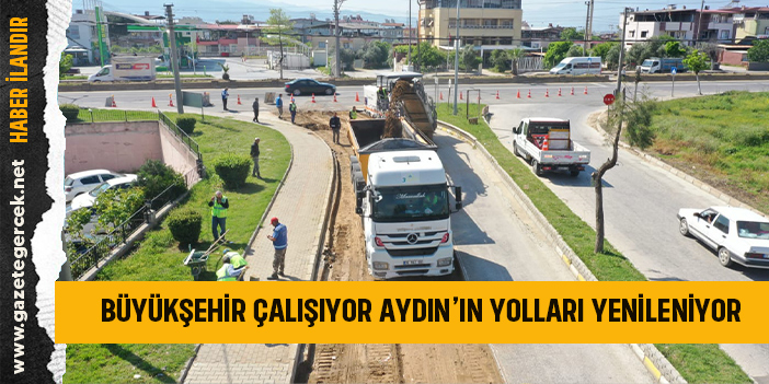 BÜYÜKŞEHİR ÇALIŞIYOR AYDIN’IN YOLLARI YENİLENİYOR