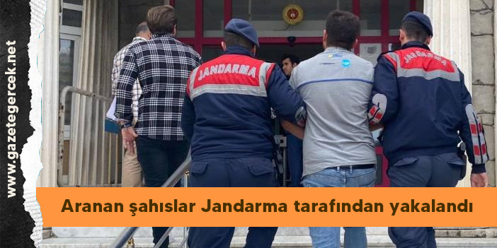 Aranan şahıslar Jandarma tarafından yakalandı