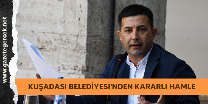 KUŞADASI BELEDİYESİ'NDEN KARARLI HAMLE