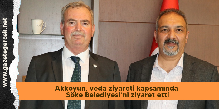 Akkoyun, veda ziyareti kapsamında Söke Belediyesi’ni ziyaret etti