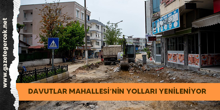 DAVUTLAR MAHALLESİ’NİN YOLLARI YENİLENİYOR