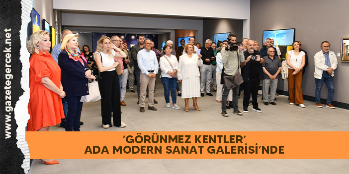 ‘GÖRÜNMEZ KENTLER’ ADA MODERN SANAT GALERİSİ’NDE