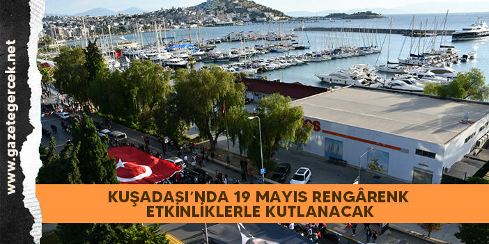 KUŞADASI’NDA 19 MAYIS RENGÂRENK ETKİNLİKLERLE KUTLANACAK