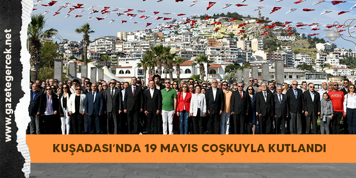 KUŞADASI’NDA 19 MAYIS COŞKUYLA KUTLANDI