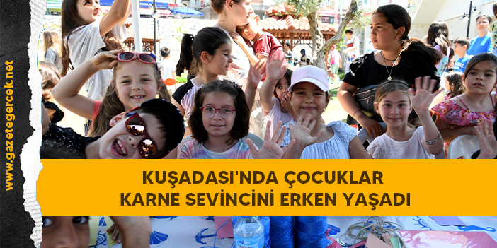 KUŞADASI'NDA ÇOCUKLAR KARNE SEVİNCİNİ ERKEN YAŞADI